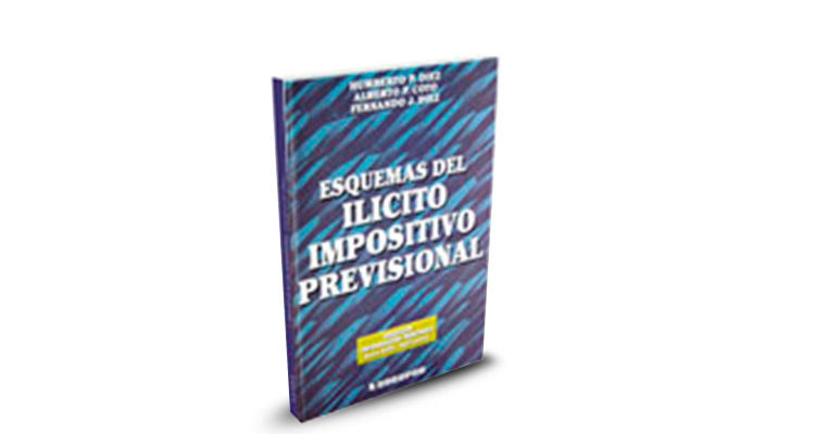 Libro Esquemas del Ilícito Impositivo Previsional - Humberto P. Diez - Alberto P. Coto - Fernando J. Diez